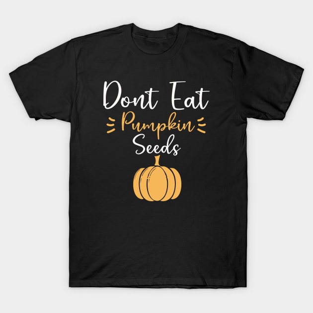 Don't Eat Pumpkin Seeds - Funny Halloween Maternity Pregnancy T-Shirt by Teesamd